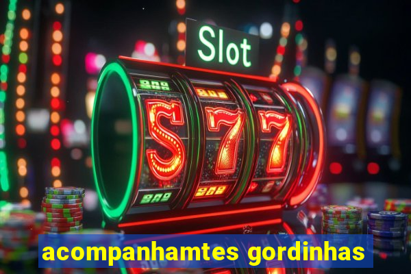 acompanhamtes gordinhas